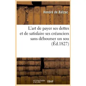 Hachette Bnf L'art de payer ses dettes et de satisfaire ses créanciers sans débourser un sou , (Éd.1827) pas cher