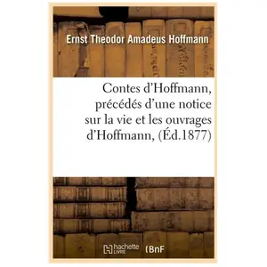 Contes d'Hoffmann, précédés d'une notice sur la vie et les ouvrages d'... pas cher