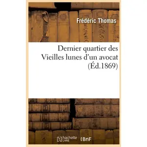 Hachette Bnf Dernier quartier des Vieilles lunes d'un avocat (Éd.1869)