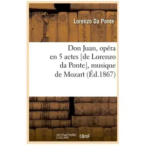 Comparateur de prix : Don Juan, opéra en 5 actes [de Lorenzo da Ponte], musique de Mozart, (...