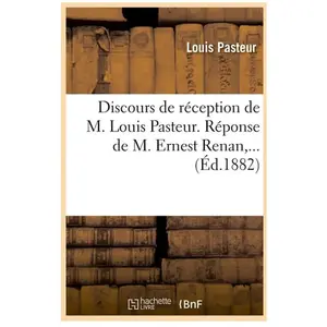 Discours de réception de M. Louis Pasteur. Réponse de M. Ernest Renan ... pas cher
