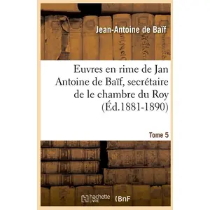 Euvres en rime de Jan Antoine de Baïf, secrétaire de le chambre du Roy... pas cher