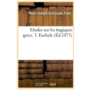 Comparateur de prix : Etudes sur les tragiques grecs. 3. Eschyle (Éd.1873)