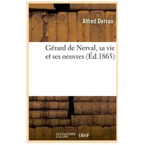 Comparateur de prix : Gérard de Nerval, sa vie et ses oeuvres (Éd.1865)