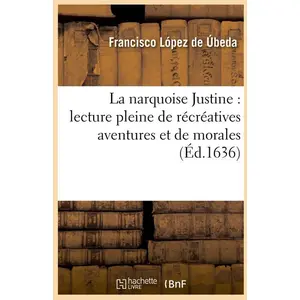 Comparateur de prix : Hachette Bnf La narquoise Justine : lecture pleine de récréatives aventures et de morales (Éd.1636)