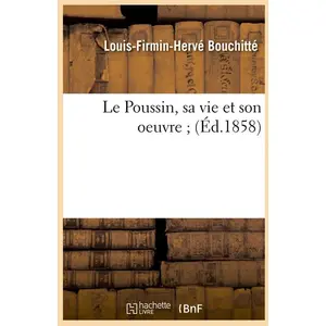 Le Poussin, sa vie et son oeuvre (Éd.1858) pas cher