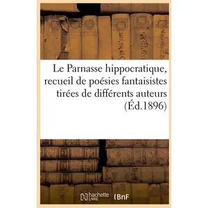 Le Parnasse hippocratique, recueil de poésies fantaisistes tirées de d... pas cher