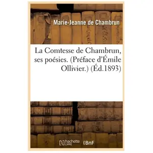 La Comtesse de Chambrun, ses poésies. (Préface d'Émile Ollivier.) (Éd....