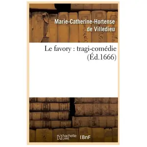 Comparateur de prix : Hachette Bnf Le favory : tragi-comédie (Éd.1666)