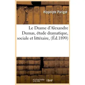 Le Drame d'Alexandre Dumas, étude dramatique, sociale et littéraire, (... pas cher