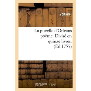 La pucelle d'Orleans poëme . Divisé en quinze livres. (Éd.1755) pas cher