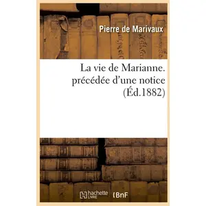 La vie de Marianne. précédée d'une notice (Éd.1882)