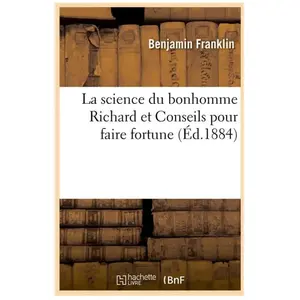 Comparateur de prix : Hachette Bnf La science du bonhomme Richard et Conseils pour faire fortune (Éd.1884)