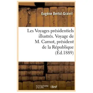 Les Voyages présidentiels illustrés. Voyage de M. Carnot, président de... pas cher