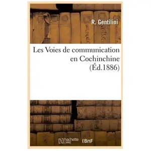 Les Voies de communication en Cochinchine, (Éd.1886) pas cher