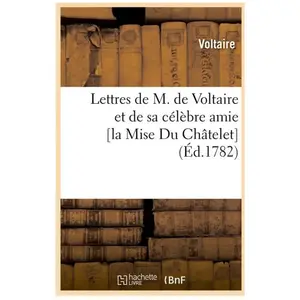 Comparateur de prix : Lettres de M. de Voltaire et de sa célèbre amie [la Mise Du Châtelet] ...