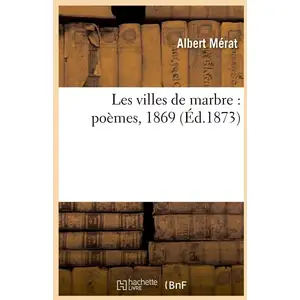 Comparateur de prix : Hachette Bnf Les villes de marbre : poèmes, 1869 (Éd.1873)