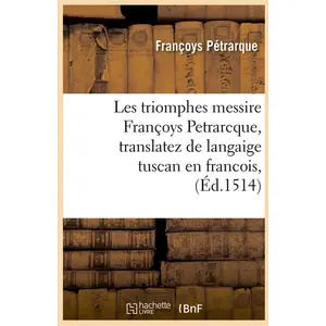 Les triomphes messire Françoys Petrarcque , translatez de langaige tus... pas cher