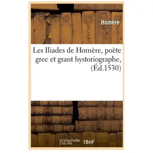 Les Iliades de Homère, poète grec et grant hystoriographe , (Éd.1530) pas cher