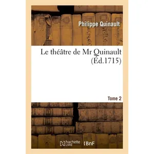 Le théâtre de Mr Quinault. Tome 2 (Éd.1715)