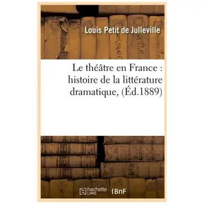 Comparateur de prix : Le théâtre en France : histoire de la littérature dramatique, (Éd.1889...