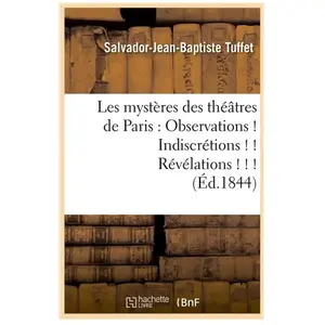 Les mystères des théâtres de Paris : Observations ! Indiscrétions ! ! ... pas cher