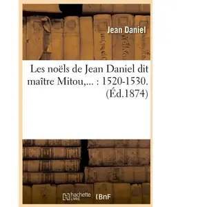 Les noëls de Jean Daniel dit maître Mitou (Éd.1874)