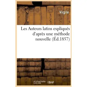 Hachette Bnf Les Auteurs latins expliqués d'après une méthode nouvelle (Éd.1857)