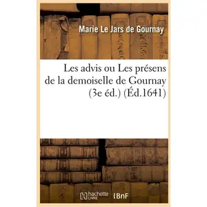 Comparateur de prix : Les advis ou Les présens de la demoiselle de Gournay (3e éd.) (Éd.1641...