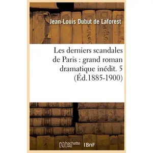 Les derniers scandales de Paris : grand roman dramatique inédit. 5 (Éd... pas cher