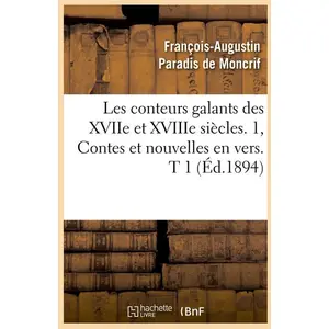 Hachette Bnf Les conteurs galants des XVIIe et XVIIIe siècles. 1, Contes et nouvelles en vers. T 1 (Éd.1894)
