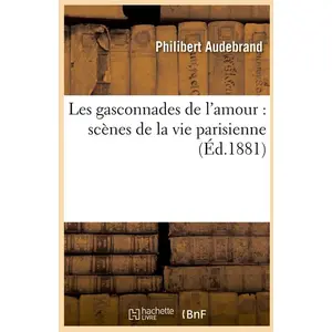 Les gasconnades de l'amour : scènes de la vie parisienne (Éd.1881)