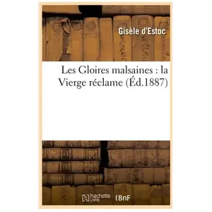 Les Gloires malsaines : la Vierge réclame, (Éd.1887) pas cher