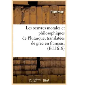 Comparateur de prix : Les oeuvres morales et philosophiques de Plutarque , translatées de gr...