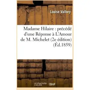 Madame Hilaire : précédé d'une Réponse à L'Amour de M. Michelet (2e éd...