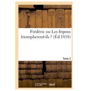 Frédéric ou Les fripons triompheront-ils ? Tome 2