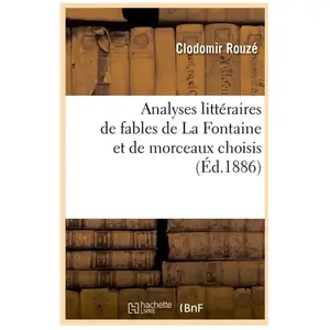 Analyses littéraires de fables de La Fontaine et de morceaux choisis, ... pas cher