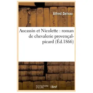 Aucassin et Nicolette : roman de chevalerie provençal-picard (Éd.1866)