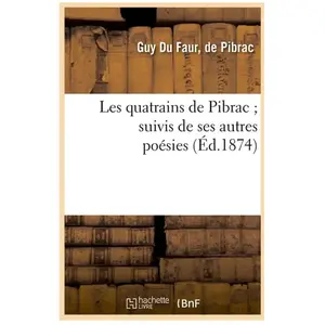 Comparateur de prix : Les quatrains de Pibrac suivis de ses autres poésies (Éd.1874)