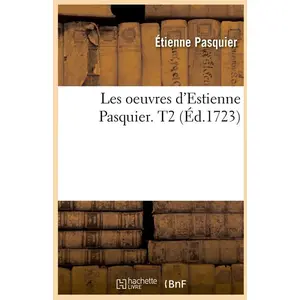 Les oeuvres d'Estienne Pasquier. T2 (Éd.1723)