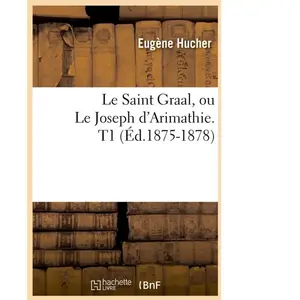 Le Saint Graal, ou Le Joseph d'Arimathie. T1 (Éd.1875-1878) pas cher