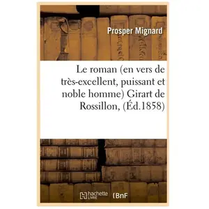 Le roman (en vers de très-excellent, puissant et noble homme) Girart d... pas cher