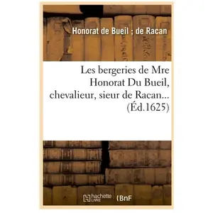 Les bergeries de Mre Honorat Du Bueil, chevalieur, sieur de Racan (Éd.... pas cher