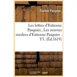 Comparateur de prix : Les lettres d'Estienne Pasquier. , Les oeuvres meslees d'Estienne Pasq...
