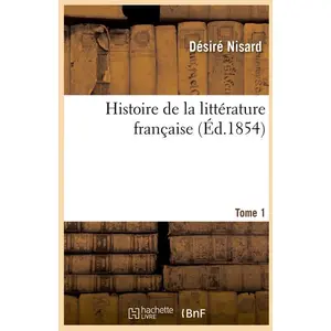 Histoire de la littérature française. Tome 1 (Éd.1854)