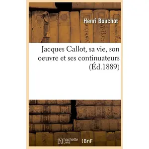 Comparateur de prix : Jacques Callot, sa vie, son oeuvre et ses continuateurs (Éd.1889)