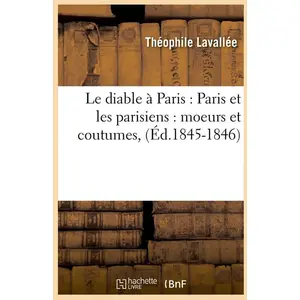 Comparateur de prix : Hachette Bnf Le diable à Paris : Paris et les parisiens : moeurs et coutumes, (Éd.1845-1846)