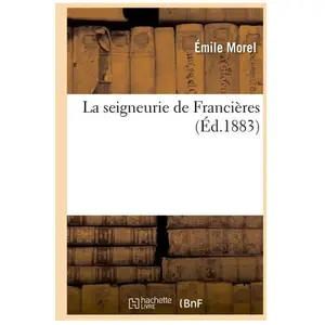 La seigneurie de Francières (Éd.1883)