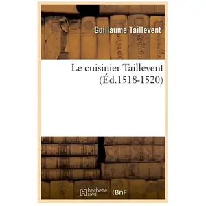 Le cuisinier Taillevent (Éd.1518-1520)