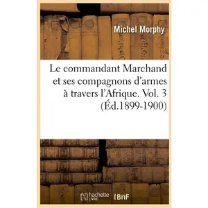 Le commandant Marchand et ses compagnons d'armes à travers l'Afrique. ...
